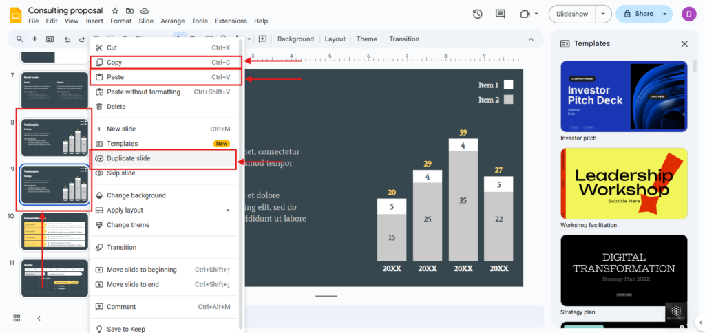 select slides and right click then duplicate slide