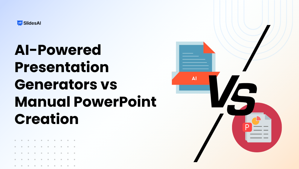 AI-powered Presentation Generators vs Manual PowerPoint Creation: Which One Should You Choose?