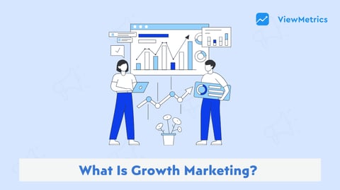 What Is Growth Marketing? A Complete Guide