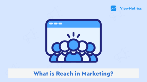 What Is Reach in Marketing and Why Does It Matter?