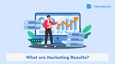 What are Marketing Results? How to Efficiently Measure & Communicate Them