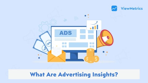 What are Advertising Insights and its Importance?
