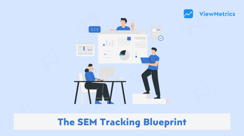 The SEM Tracking Blueprint: Focusing on Business Development